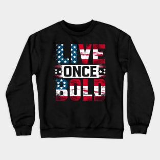 Live Boldly - Patriotic American Spirit Tee Crewneck Sweatshirt